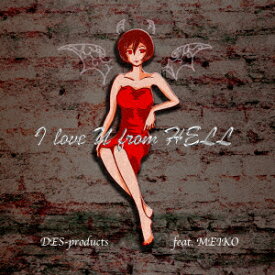 I love U from Hell [ DES_products feat.MEIKO ]