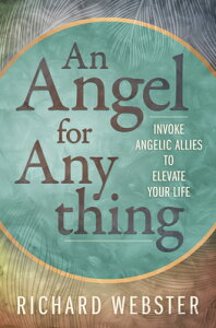 An Angel for Anything: Invoke Angelic Allies to Elevate Your Life ANGEL FOR ANYTHING [ Richard Webster ]