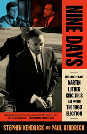 Nine Days: The Race to Save Martin Luther King Jr.'s Life and Win the 1960 Election 9 DAYS [ Paul Kendrick ]