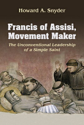 Howard R. Snyder 楽天ブックス: Francis of Assisi, Movement Maker: The Unconventional ...