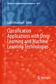 Classification Applications with Deep Learning and Machine Learning Technologies CLASSIFICATION APPLNS W/DEEP L （Studies in Computational Intelligence） [ Laith Abualigah ]