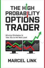 The High Probability Options Trader: Winning Strategies to Take You to the Next Level HIGH PROBABILITY OPTIONS TRADE [ Marcel Link ]