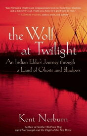 The Wolf at Twilight: An Indian Elder's Journey Through a Land of Ghosts and Shadows WOLF AT TWILIGHT [ Kent Nerburn ]