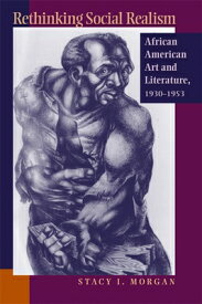 Rethinking Social Realism: African American Art and Literature, 1930-1953 RETHINKING SOCIAL REALISM [ Stacy I. Morgan ]