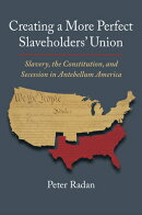 Creating a More Perfect Slaveholders' Union: Slavery, the Constitution, and Secession in Antebellum