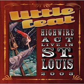 【輸入盤】Highwire Act In St. Louis 2003 (2CD) [ Little Feat ]