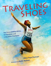 Traveling Shoes: The Story of Willye White, Us Olympian and Long Jump Champion TRAVELING SHOES [ Alice Faye Duncan ]