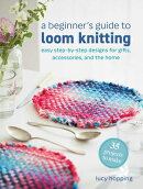 A Beginner's Guide to Loom Knitting: Easy Step-By-Step Designs for Gifts, Accessories, and the Home