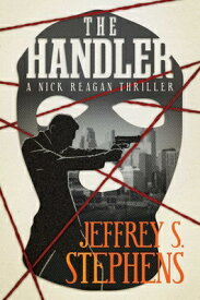 The Handler: A Nick Reagan Thriller HANDLER [ Jeffrey S. Stephens ]
