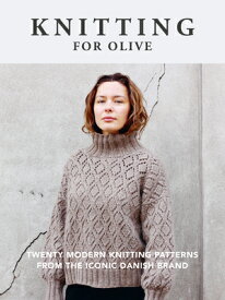 Knitting for Olive: Twenty Modern Knitting Patterns from the Iconic Danish Brand KNITTING FOR OLIVE [ Knitting for Olive ]