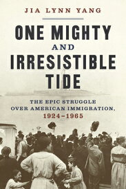 One Mighty and Irresistible Tide: The Epic Struggle Over American Immigration, 1924-1965 1 MIGHTY & IRRESISTIBLE TIDE [ Jia Lynn Yang ]