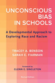 Unconscious Bias in Schools: A Developmental Approach to Exploring Race and Racism, Revised Edition UNCONSCIOUS BIAS IN SCHOOLS [ Tracey A. Benson ]