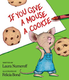 If You Give a Mouse a Cookie IF YOU GIVE A MOUSE A COOKIE （If You Give...） [ Laura Joffe Numeroff ]