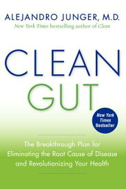 Clean Gut: The Breakthrough Plan for Eliminating the Root Cause of Disease and Revolutionizing Your CLEAN GUT [ Alejandro Junger ]
