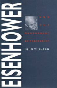 Eisenhower and the Management of Prosperity EISENHOWER & THE MGMT OF PROSP [ John W. Sloan ]
