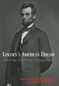 Lincoln's American Dream: Clashing Political Perspectives LINCOLNS AMER DREAM [ Kenneth L. Deutsch ]