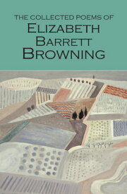 The Collected Poems of Elizabeth Barrett Browning COLL POEMS OF ELIZABETH BARRET （Wordsworth Poetry Library） [ Elizabeth Barrett Browning ]