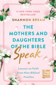 The Mothers and Daughters of the Bible Speak: Lessons on Faith from Nine Biblical Families MOTHERS & DAUGHTERS OF THE BIB iFox News Booksj [ Shannon Bream ]