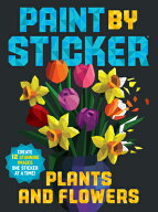 Paint by Sticker (Official): Plants and Flowers: Create 12 Stunning Images One Sticker at a Time! …
