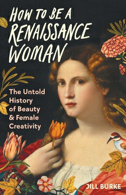 楽天ブックス: How to Be a Renaissance Woman: The Untold History of Beauty