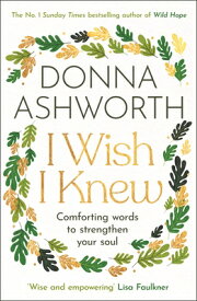 I Wish I Knew: Words to Comfort and Strengthen Your Soul I WISH I KNEW [ Donna Ashworth ]