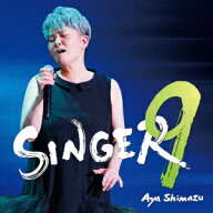 SINGER9 [ 島津亜矢 ]