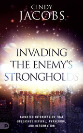 Invading the Enemy's Strongholds: Targeted Intercession that Unleashes Revival, Awakening, and Refor INVADING THE ENEMYS STRONGHOLD [ Cindy Jacobs ]