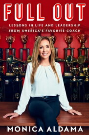 Full Out: Lessons in Life and Leadership from America's Favorite Coach FULL OUT [ Monica Aldama ]