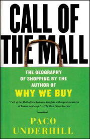 Call of the Mall: The Geography of Shopping by the Author of Why We Buy CALL OF THE MALL [ Paco Underhill ]