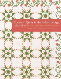 American Quilts in the Industrial Age, 1760-1870: The International Quilt Study Center and Museum Co AMER QUILTS IN THE INDUSTRIAL [ Patricia Cox Crews ]