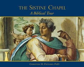 The Sistine Chapel: A Biblical Tour SISTINE CHAPEL [ Christine M. Panyard ]