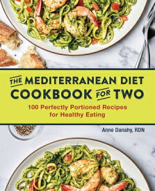 The Mediterranean Diet Cookbook for Two: 100 Perfectly Portioned Recipes for Healthy Eating MEDITERRANEAN DIET CKBK FOR 2 [ Anne Danahy ]