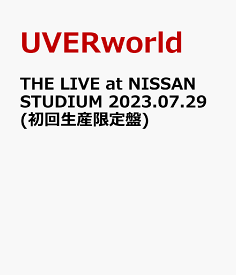 THE LIVE at NISSAN STUDIUM 2023.07.29(初回生産限定盤) [ UVERworld ]