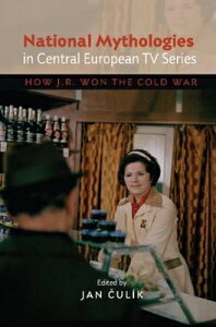 National Mythologies in Central European TV Series: How Jr Won the Cold War NATL MYTHOLOGIES IN CENTRAL EU [ Jan Culik ]