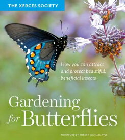 Gardening for Butterflies: How You Can Attract and Protect Beautiful, Beneficial Insects GARDENING FOR BUTTERFLIES [ The Xerces Society ]