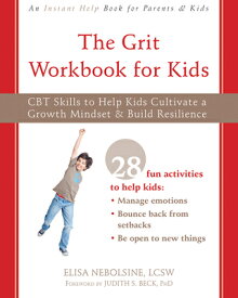 The Grit Workbook for Kids: CBT Skills to Help Kids Cultivate a Growth Mindset and Build Resilience GRIT WORKBK FOR KIDS [ Elisa Nebolsine ]