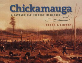 Chickamauga: A Battlefield History in Images CHICKAMAUGA [ Roger C. Linton ]