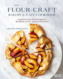 The Flour Craft Bakery & Cafe Cookbook: Inspired Gluten Free Recipes for Breakfast, Lunch, Tea, and