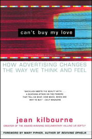 Can't Buy My Love: How Advertising Changes the Way We Think and Feel CANT BUY MY LOVE [ Jean Kilbourne ]