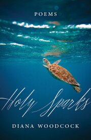 Holy Sparks: Poems HOLY SPARKS [ Diana Woodcock ]