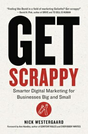 Get Scrappy: Smarter Digital Marketing for Businesses Big and Small GET SCRAPPY [ Nick Westergaard ]