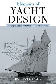 Elements of Yacht Design: The Original Edition of the Classic Book on Yacht Design ELEMENTS OF YACHT DESIGN 2023/ [ Norman L. Skene ]