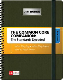 The Common Core Companion: The Standards Decoded, Grades 6-8: What They Say, What They Mean, How to COMMON CORE COMPANION THE STAN （Corwin Literacy） [ Jim Burke ]