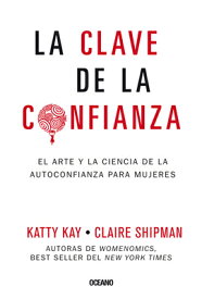 La Clave de la Confianza: El Arte Y La Ciencia de la Autoconfianza Para Mujeres SPA-CLAVE DE LA CONFIANZA [ Katty Kay ]