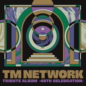 TM NETWORK TRIBUTE ALBUM -40th CELEBRATION- [ (V.A.) ]