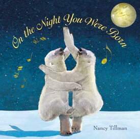 On the Night You Were Born ON THE NIGHT YOU WERE BORN [ Nancy Tillman ]