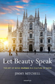 Let Beauty Speak: The Art of Being Human in a Culture of Noise LET BEAUTY SPEAK [ Jimmy Mitchell ]