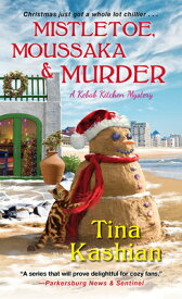 Mistletoe, Moussaka, and Murder MISTLETOE MOUSSAKA & MURDER （Kebab Kitchen Mystery） [ Tina Kashian ]