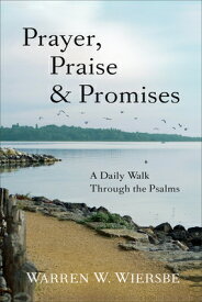 Prayer, Praise & Promises: A Daily Walk Through the Psalms PRAYER PRAISE & PROMISES [ Warren W. Wiersbe ]