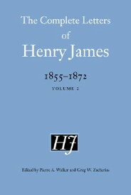 The Complete Letters of Henry James, 1855-1872 COMP LETTERS OF HENRY JAME-V02 （Complete Letters of Henry James） [ Henry James ]